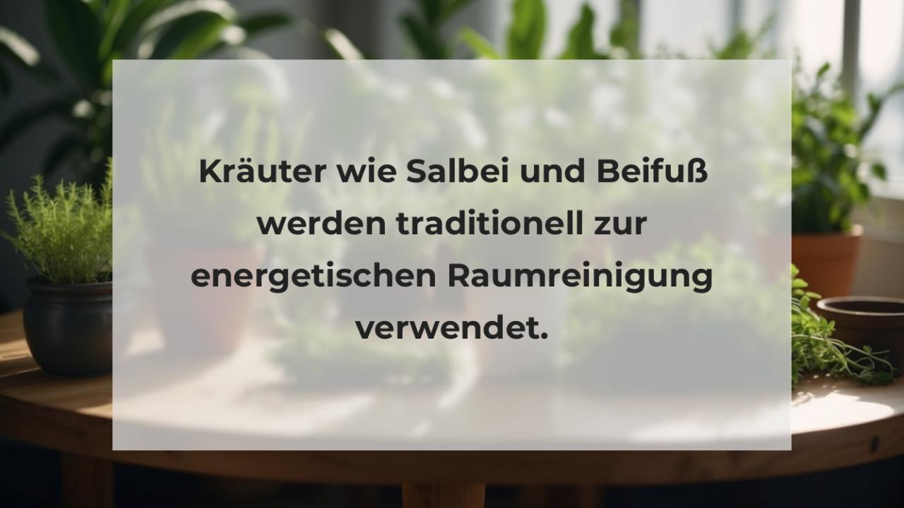 Kräuter wie Salbei und Beifuß werden traditionell zur energetischen Raumreinigung verwendet.