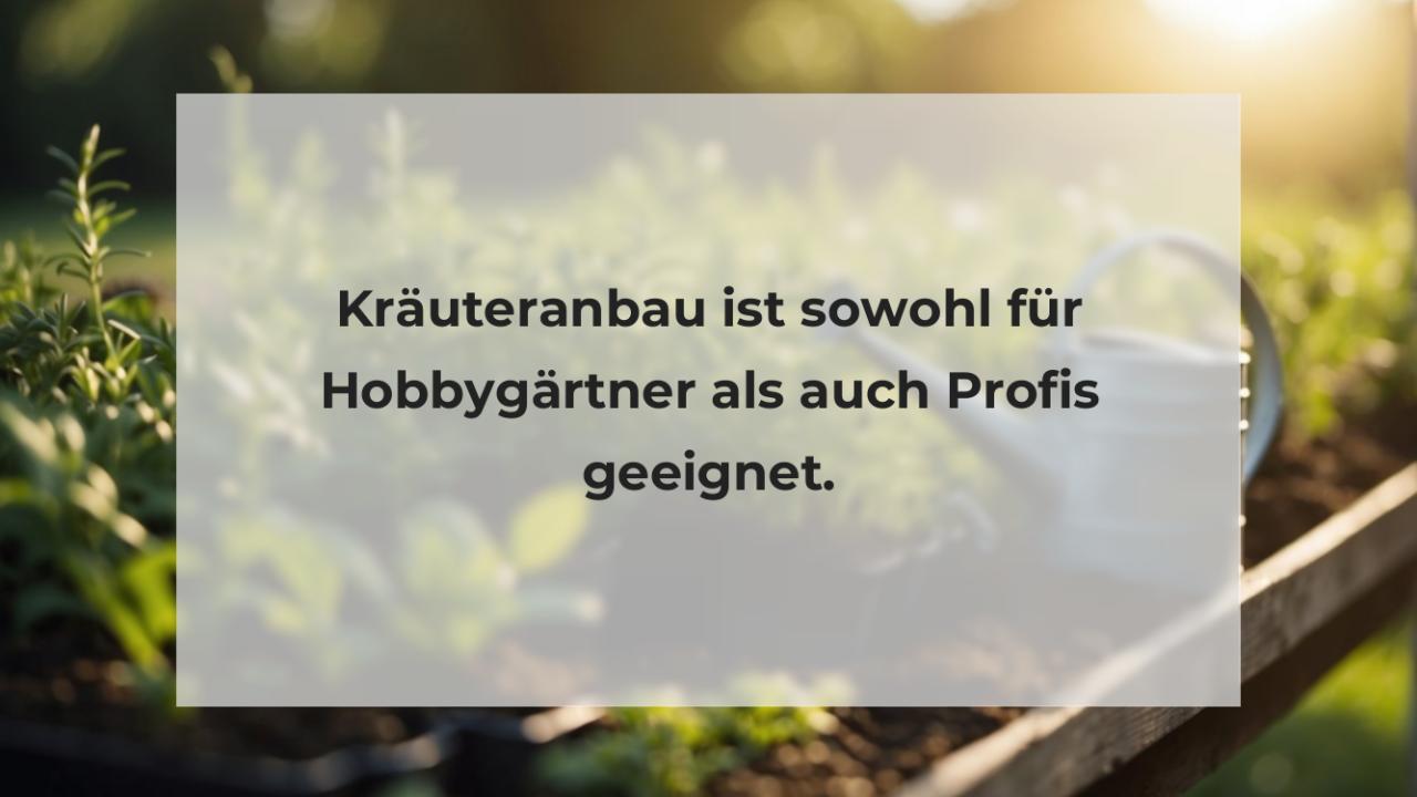 Kräuteranbau ist sowohl für Hobbygärtner als auch Profis geeignet.