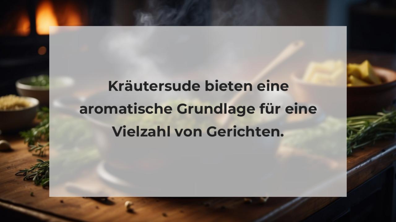 Kräutersude bieten eine aromatische Grundlage für eine Vielzahl von Gerichten.