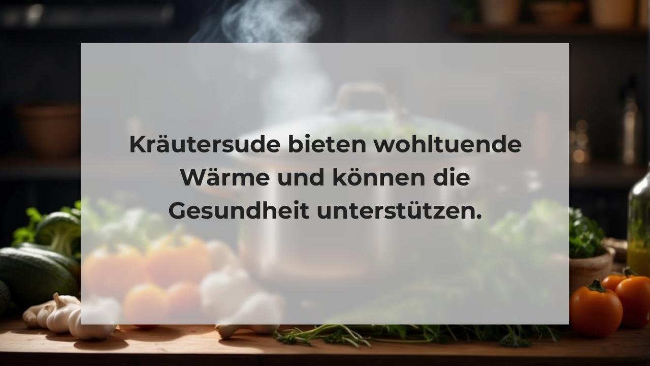 Kräutersude bieten wohltuende Wärme und können die Gesundheit unterstützen.