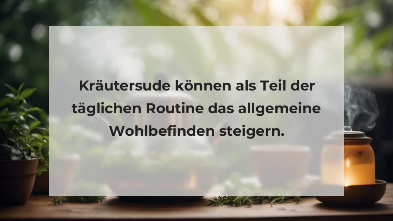 Kräutersude können als Teil der täglichen Routine das allgemeine Wohlbefinden steigern.