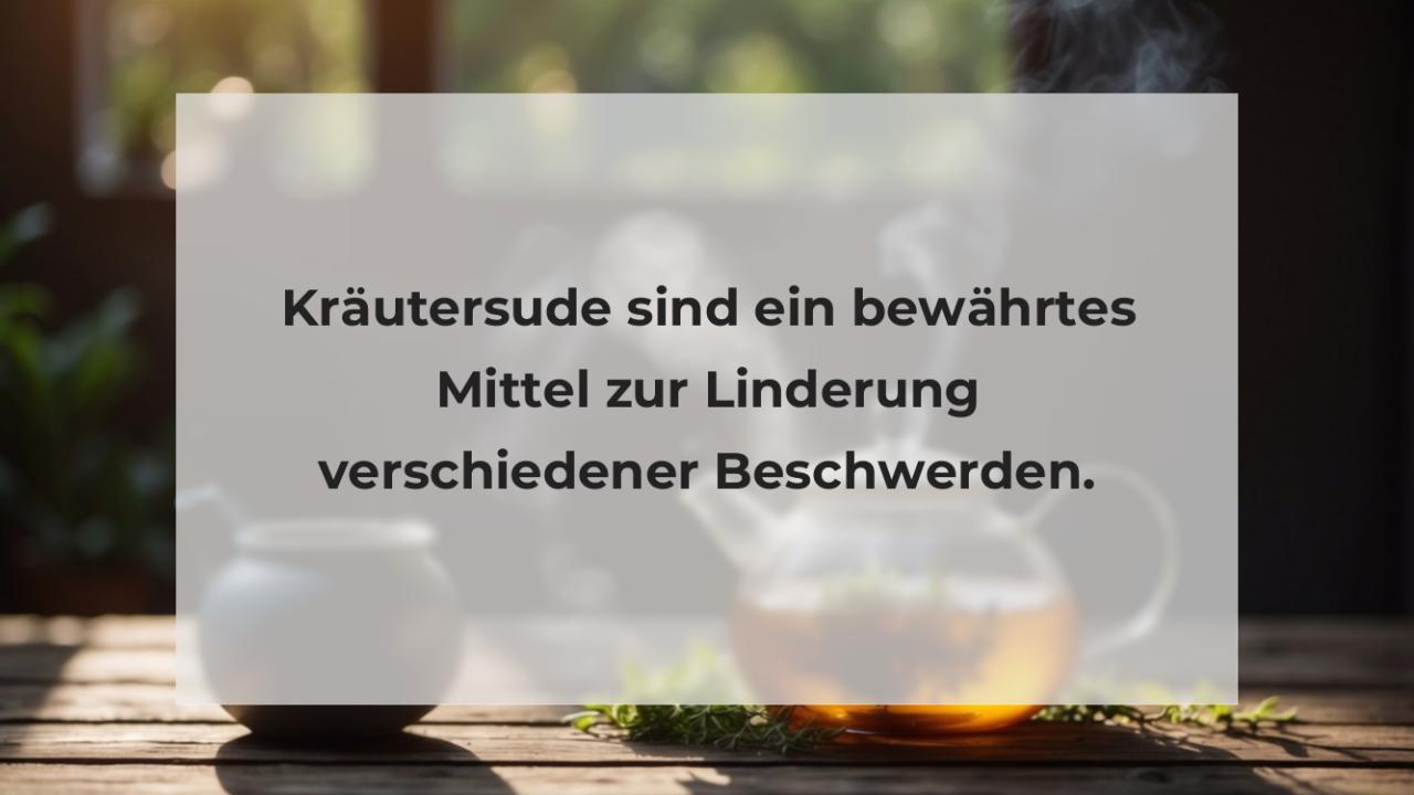 Kräutersude sind ein bewährtes Mittel zur Linderung verschiedener Beschwerden.