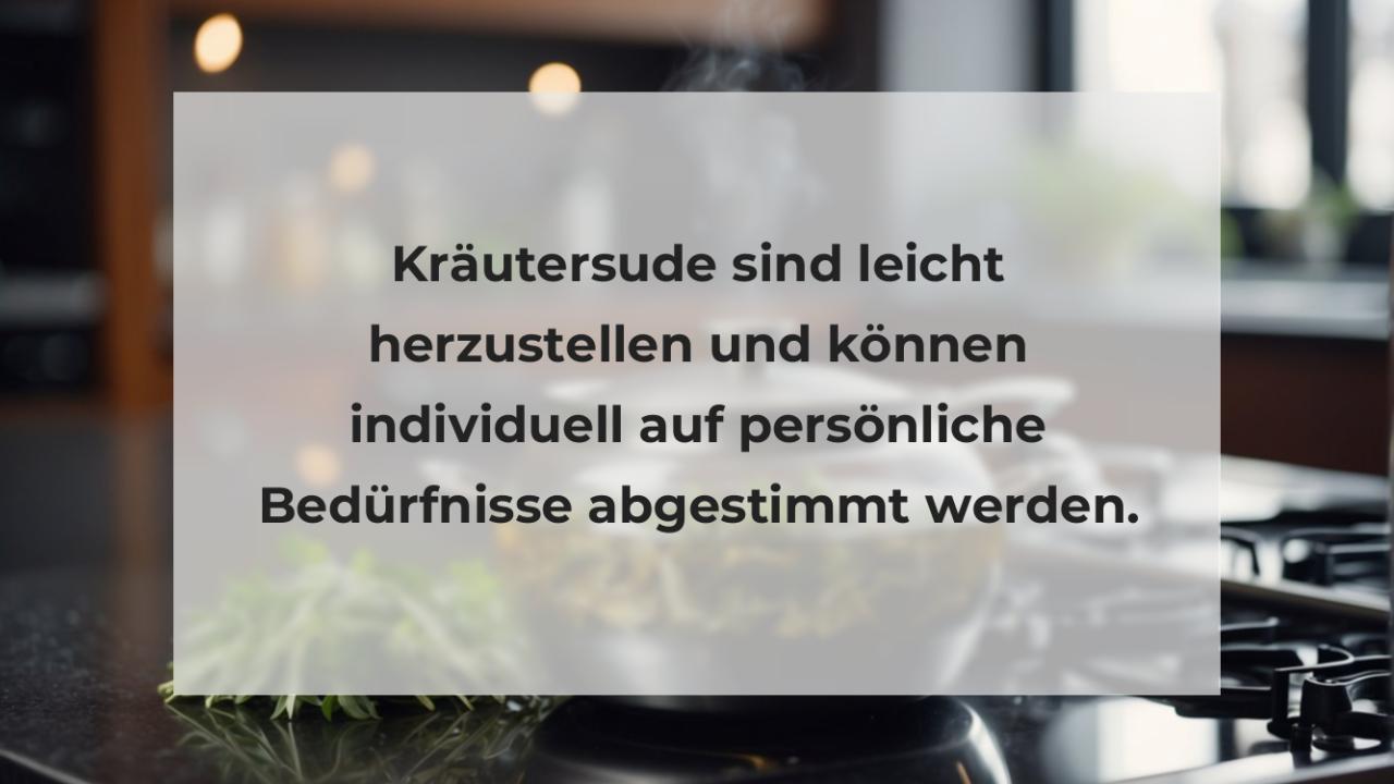 Kräutersude sind leicht herzustellen und können individuell auf persönliche Bedürfnisse abgestimmt werden.