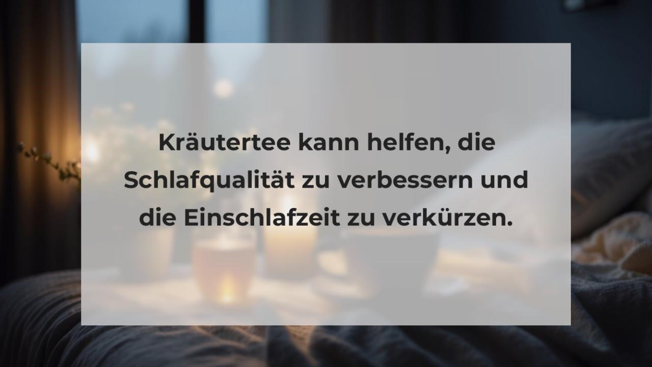 Kräutertee kann helfen, die Schlafqualität zu verbessern und die Einschlafzeit zu verkürzen.