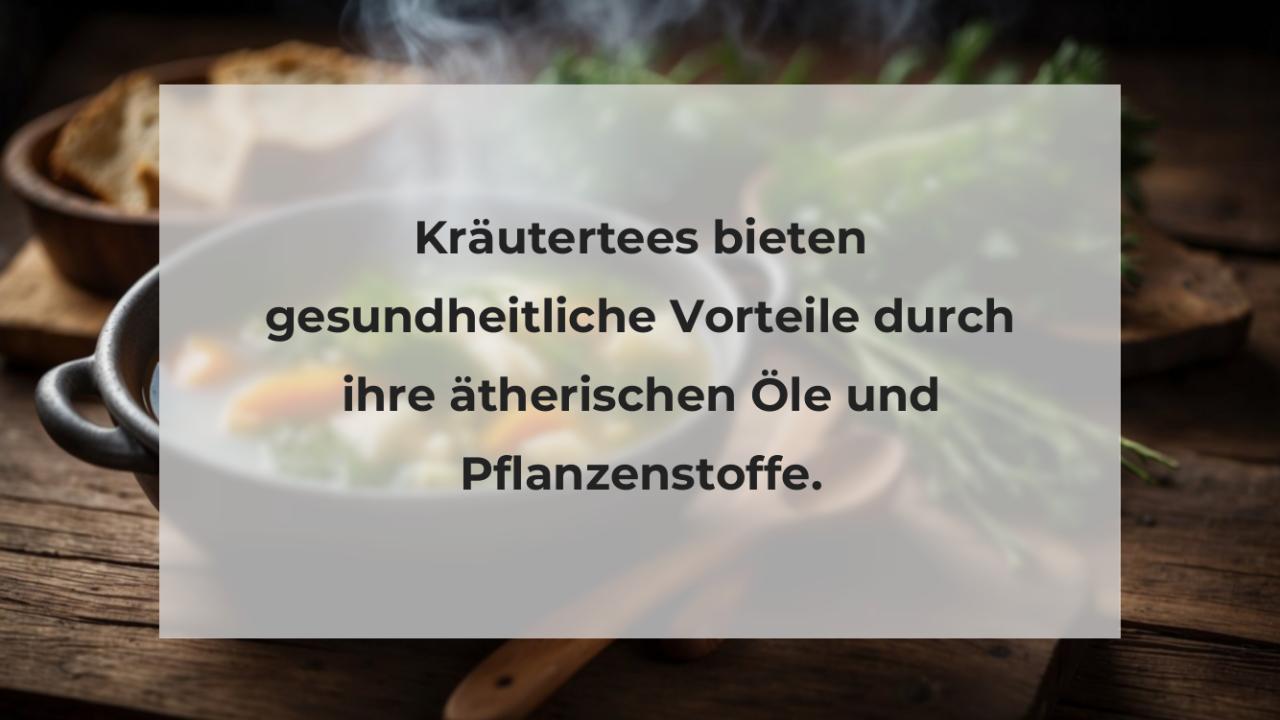 Kräutertees bieten gesundheitliche Vorteile durch ihre ätherischen Öle und Pflanzenstoffe.