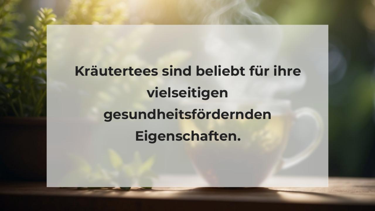 Kräutertees sind beliebt für ihre vielseitigen gesundheitsfördernden Eigenschaften.