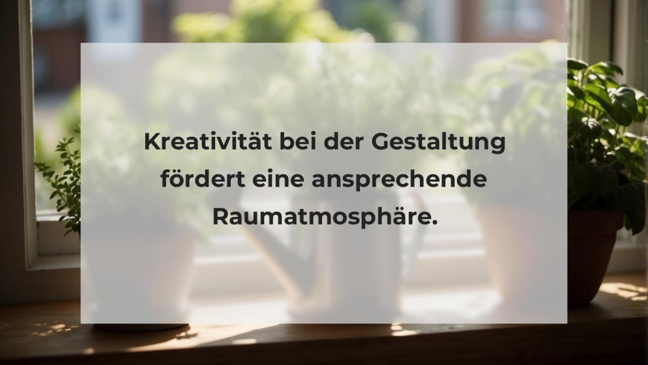 Kreativität bei der Gestaltung fördert eine ansprechende Raumatmosphäre.