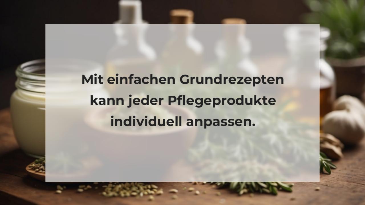 Mit einfachen Grundrezepten kann jeder Pflegeprodukte individuell anpassen.