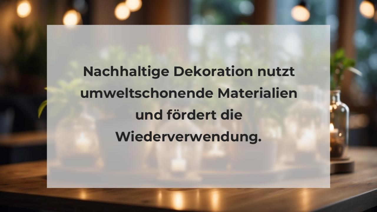 Nachhaltige Dekoration nutzt umweltschonende Materialien und fördert die Wiederverwendung.