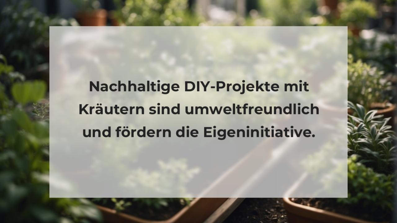 Nachhaltige DIY-Projekte mit Kräutern sind umweltfreundlich und fördern die Eigeninitiative.