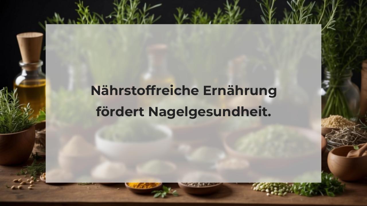 Nährstoffreiche Ernährung fördert Nagelgesundheit.