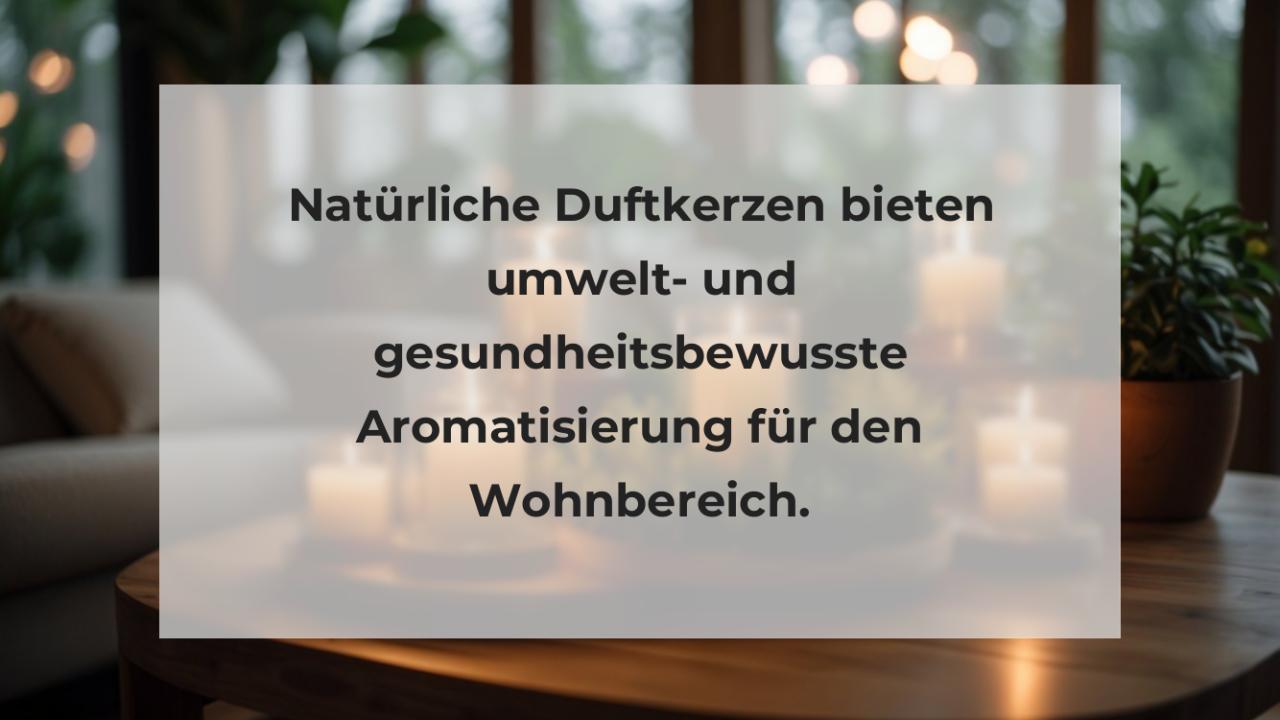 Natürliche Duftkerzen bieten umwelt- und gesundheitsbewusste Aromatisierung für den Wohnbereich.