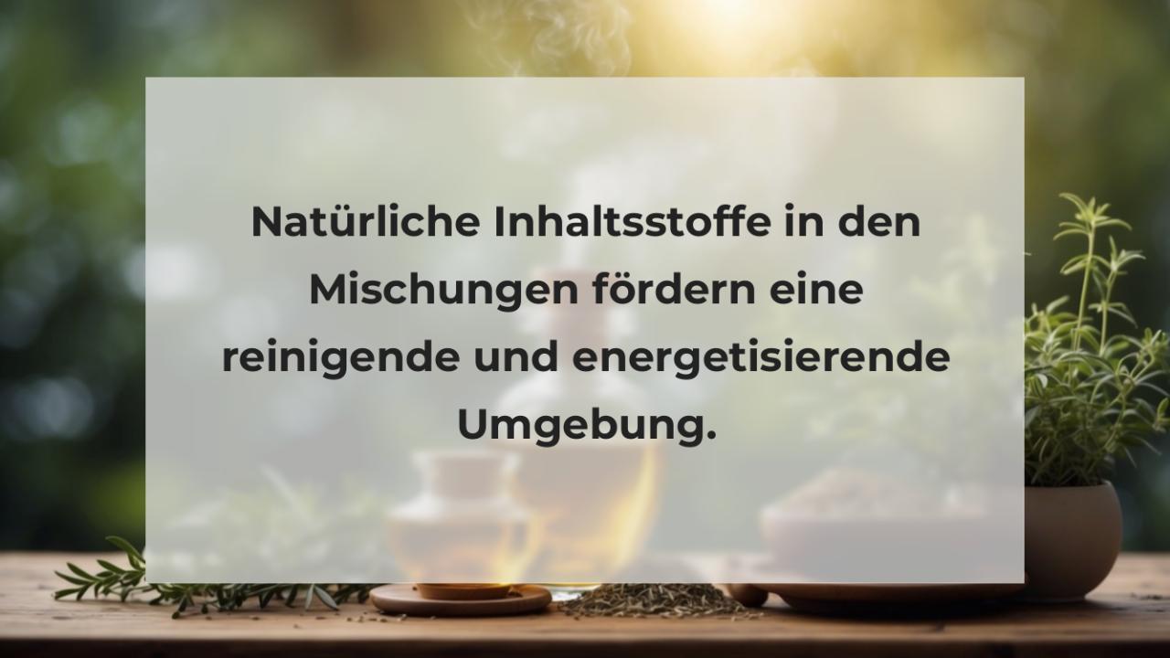 Natürliche Inhaltsstoffe in den Mischungen fördern eine reinigende und energetisierende Umgebung.