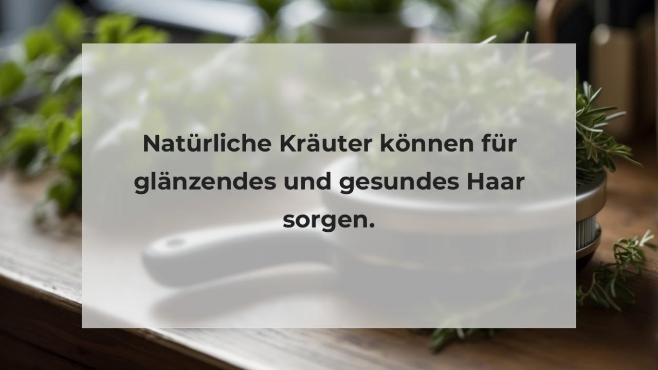 Natürliche Kräuter können für glänzendes und gesundes Haar sorgen.