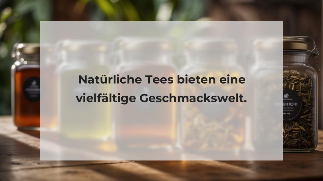 Natürliche Tees bieten eine vielfältige Geschmackswelt.