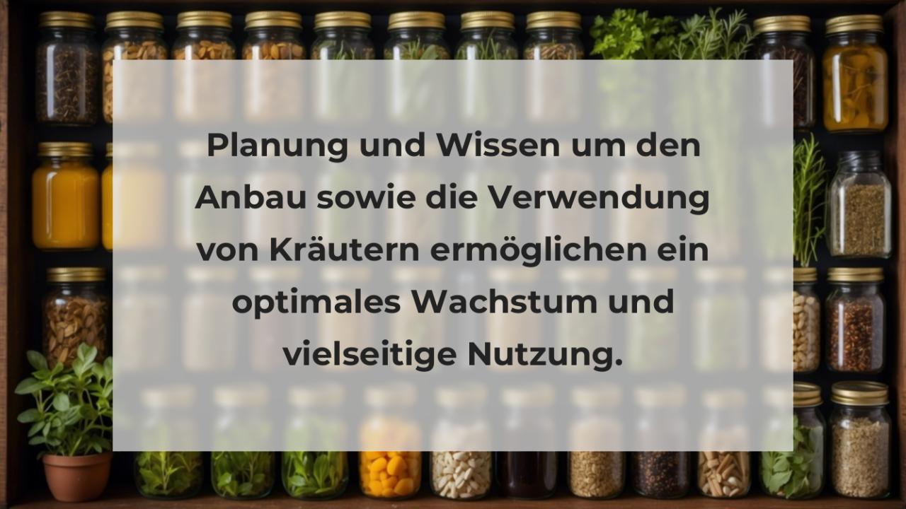 Planung und Wissen um den Anbau sowie die Verwendung von Kräutern ermöglichen ein optimales Wachstum und vielseitige Nutzung.