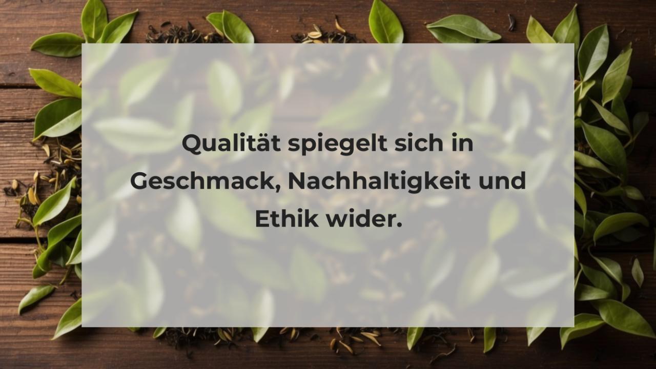 Qualität spiegelt sich in Geschmack, Nachhaltigkeit und Ethik wider.