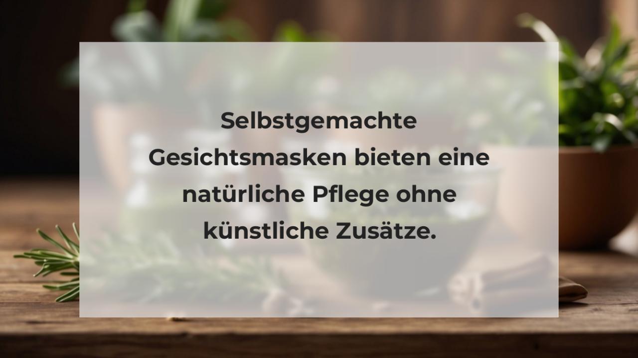 Selbstgemachte Gesichtsmasken bieten eine natürliche Pflege ohne künstliche Zusätze.