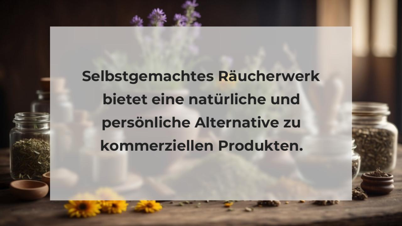 Selbstgemachtes Räucherwerk bietet eine natürliche und persönliche Alternative zu kommerziellen Produkten.