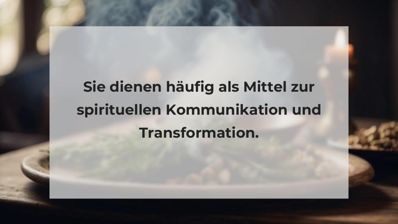 Sie dienen häufig als Mittel zur spirituellen Kommunikation und Transformation.