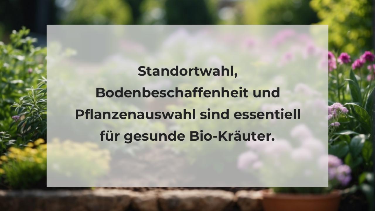 Standortwahl, Bodenbeschaffenheit und Pflanzenauswahl sind essentiell für gesunde Bio-Kräuter.