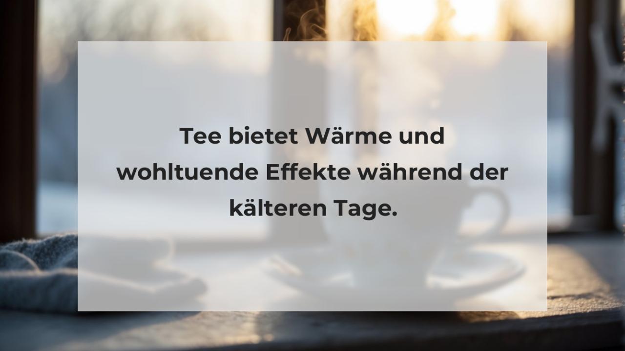 Tee bietet Wärme und wohltuende Effekte während der kälteren Tage.