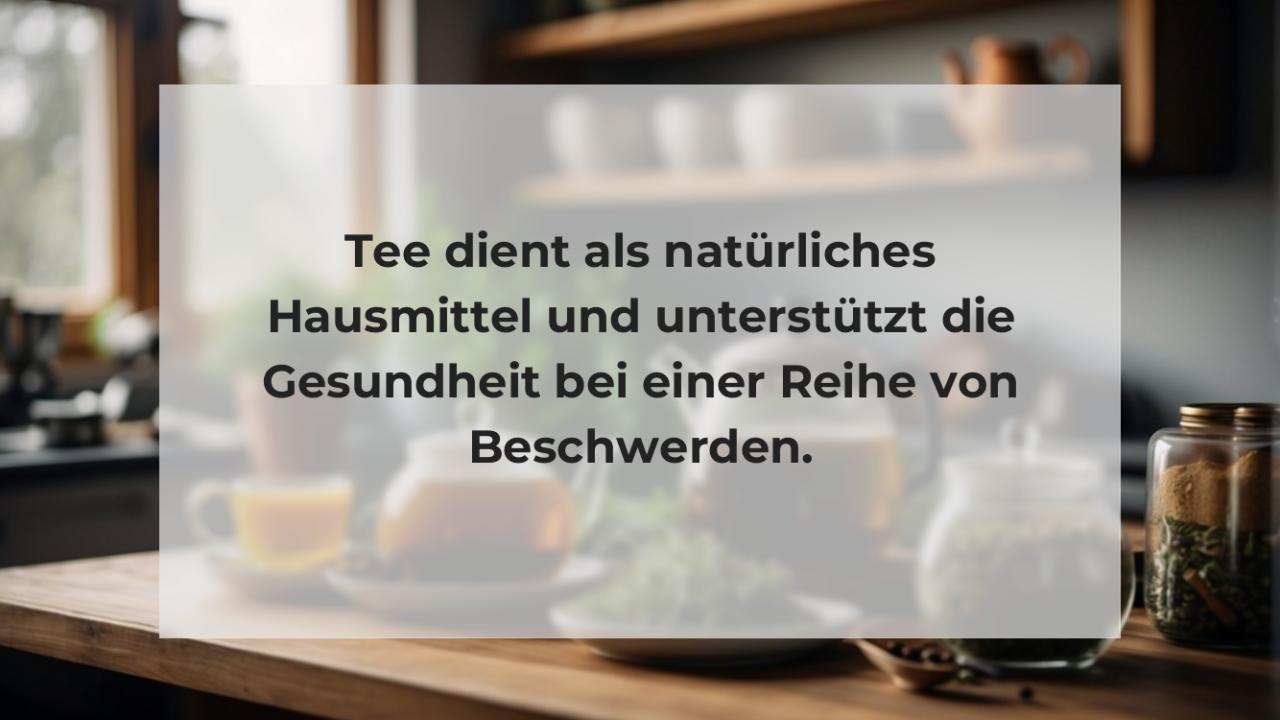 Tee dient als natürliches Hausmittel und unterstützt die Gesundheit bei einer Reihe von Beschwerden.