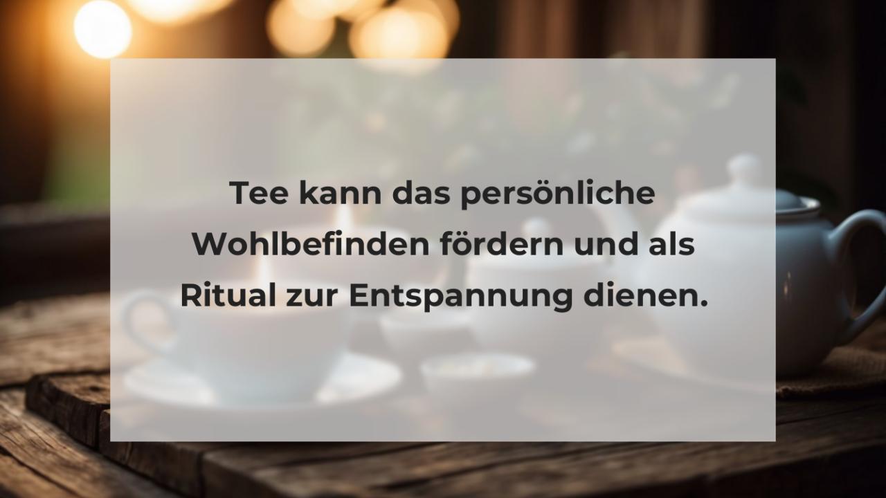 Tee kann das persönliche Wohlbefinden fördern und als Ritual zur Entspannung dienen.