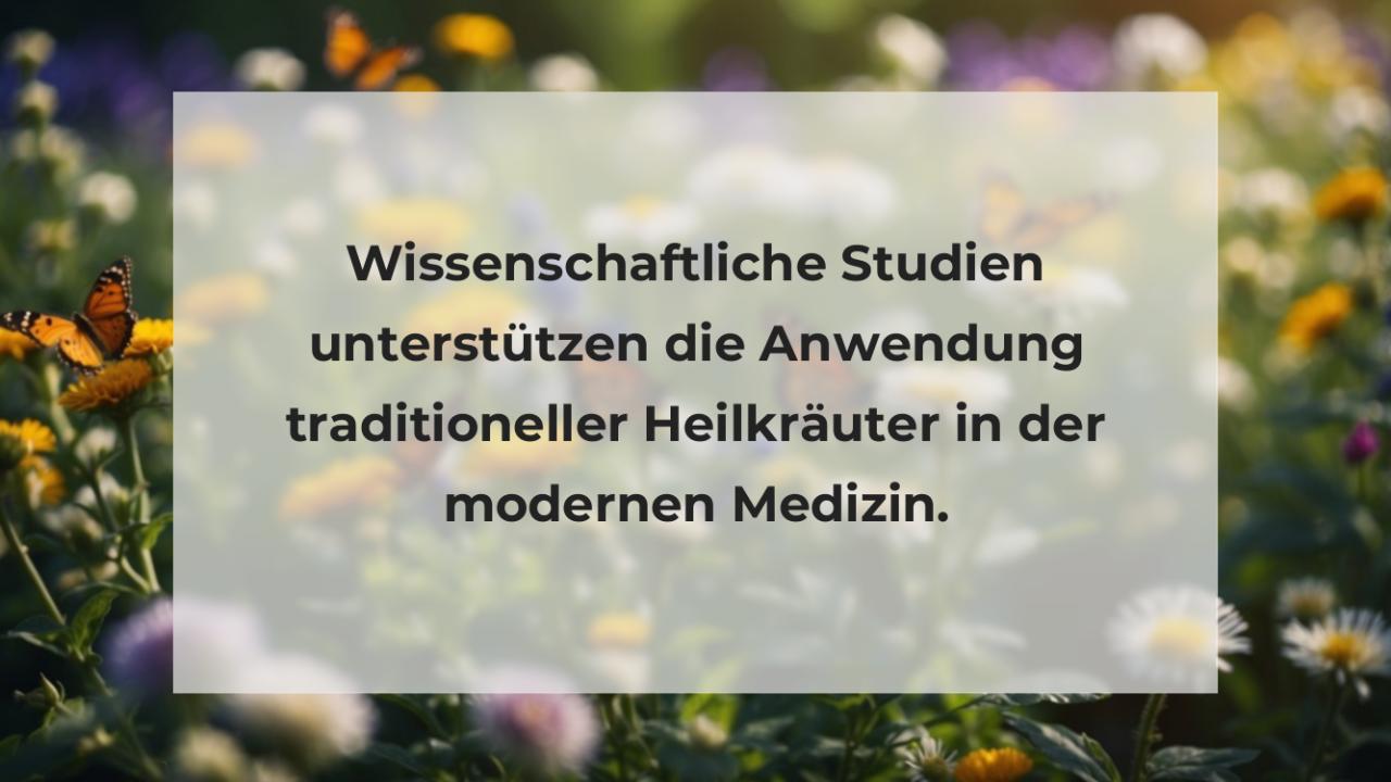 Wissenschaftliche Studien unterstützen die Anwendung traditioneller Heilkräuter in der modernen Medizin.