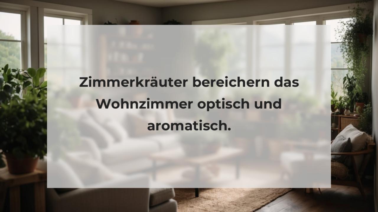 Zimmerkräuter bereichern das Wohnzimmer optisch und aromatisch.